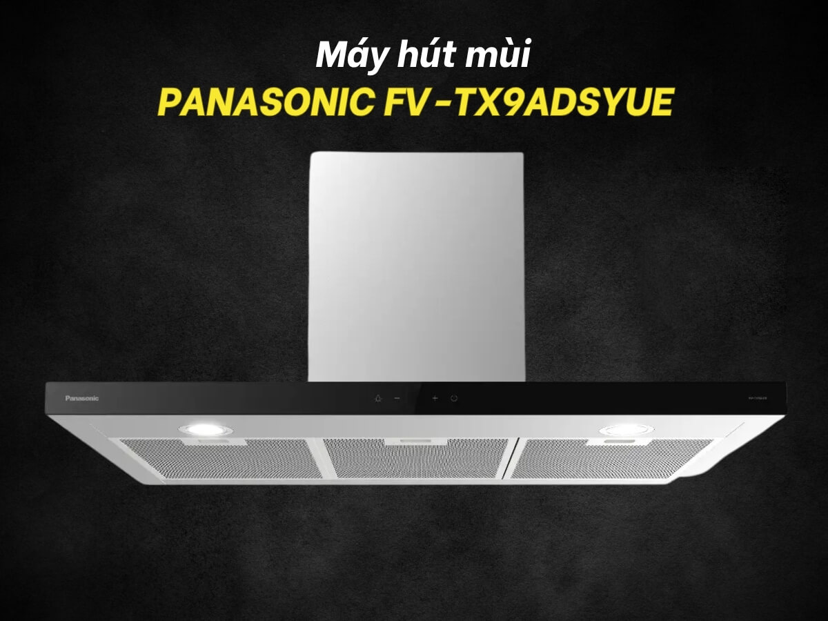 Máy hút mùi Panasonic FV-TX9ADSYUE