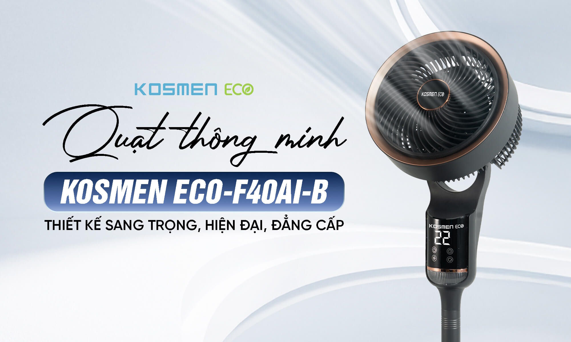 Thiết kế hiện đại, nhỏ gọn và tinh tế Quạt điện thông minh Kosmen ECO-F40AI-B