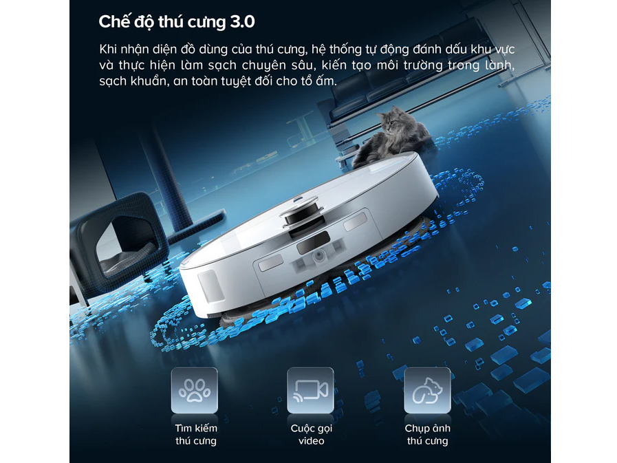 Robot hút bụi lau nhà có chế độ thú cưng 3.0 Robot hút bụi lau nhà