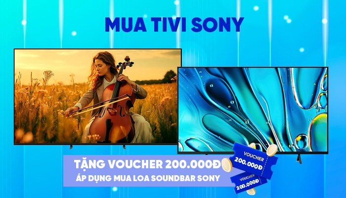Mua tivi Sony nhận ngay voucher 200.000đ Mua tivi Sony nhận ngay voucher 200.000đ