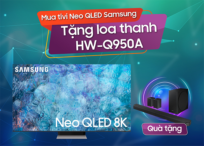 Khuyến mại: Mua tivi Neo QLED Samsung tặng loa thanh HW-Q950A