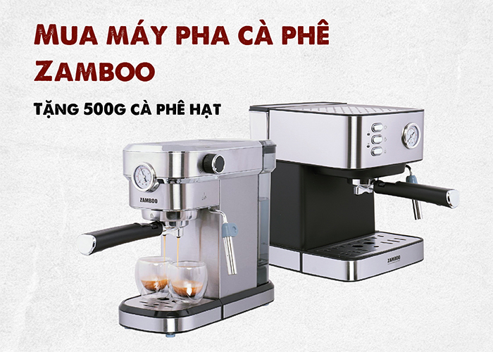 Mua máy pha cà phê Zamboo tặng 500g cà phê hạt Mua máy pha cà phê Zamboo tặng 500g cà phê hạt