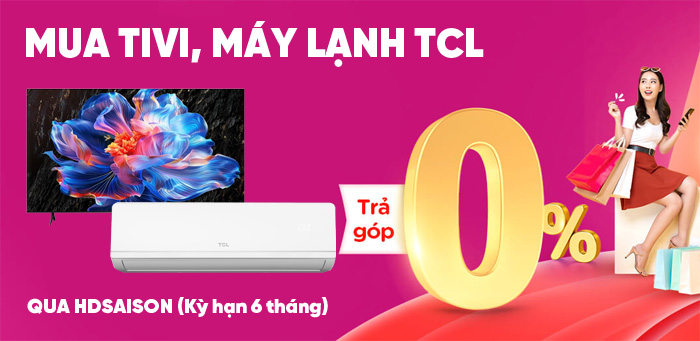 Mua tivi, máy lạnh TCL trả góp 0%